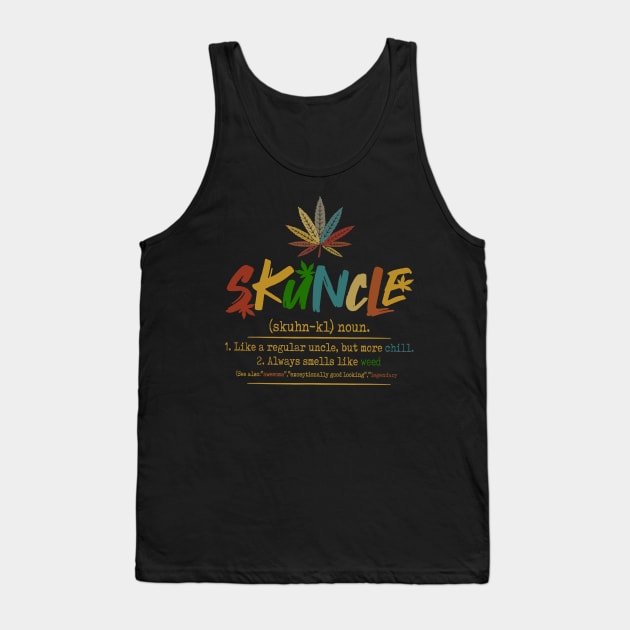 Weed Skuncle Definition Like A Regular Uncle But More Chill Tank Top by Phylis Lynn Spencer